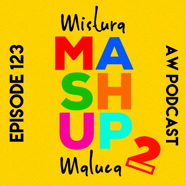 Episode 123 - MASHUP (Mistura Maluca) 2 Episode 123 - MASHUP (Mistura Maluca) 2