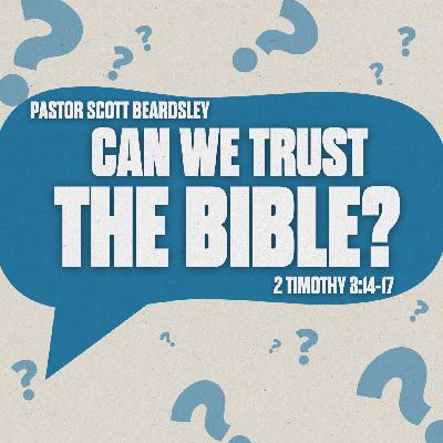 Episode 17: Can We Trust the Bible? - Pastor Scott Beardsley
