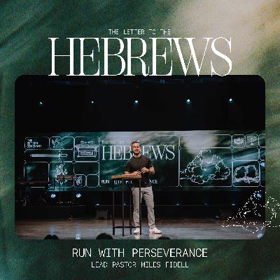 Hebrews: Run With Perseverance – Miles Fidell