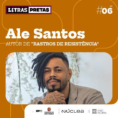 Ep#06 - Ale Santos fala sobre seu livro "Rastros de Resistência"