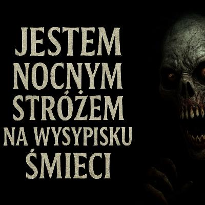 Jestem nocnym stróżem na wysypisku śmieci Wezwanie z piekła Creepypasta PL Jestem nocnym stróżem na wysypisku śmieci Wezwanie z piekła Creepypasta PL