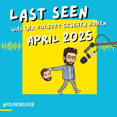 Zuletzt gesehen - April 2025 - Filme in Serie (#167)