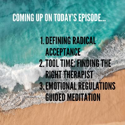 Tool Time: Radical Acceptance Definition, How to Find the Right Therapist,& Emotional Regulation Meditation Tool Time: Radical Acceptance Definition, How to Find the Right Therapist,& Emotional Regulation Meditation