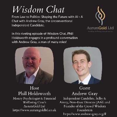 S2 Ep61: From Law to Politics: Shaping the Future with AI - A Chat with Andrew Gray, the Unconventional Independent Candidate