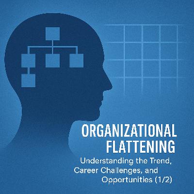 Organizational Flattening: Understanding the Trend, Career Challenges, and Opportunities (1/2)