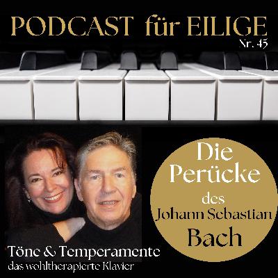 #45 "T&T für Eilige": Die Perücke des J.S. Bach