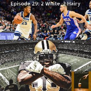Episode 29: 2 White, 2 Hairy (NFL Week 10 Talk, Jimmy Butler to Philly)