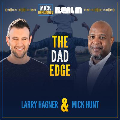 Raw, Unfiltered, Purpose: The Dad Edge Unleashed with Larry Hagner