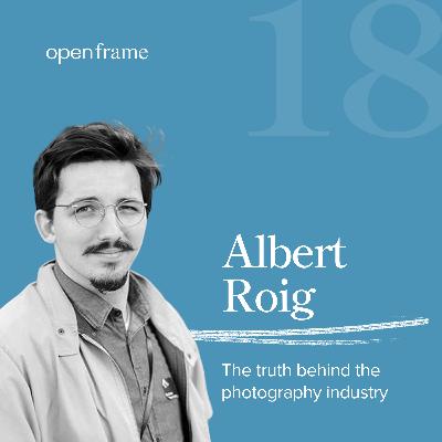 #18 Albert Roig Collell | The truth behind the photography industry #18 Albert Roig Collell | The truth behind the photography industry