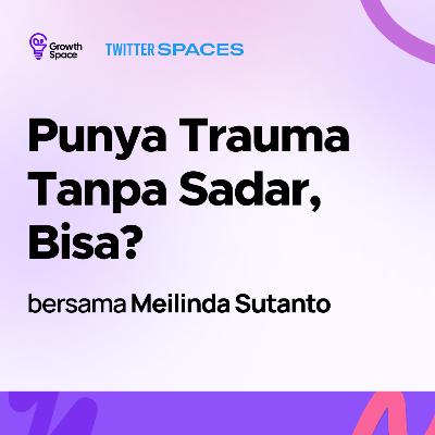 Punya Trauma Tanpa Sadar, Bisa?