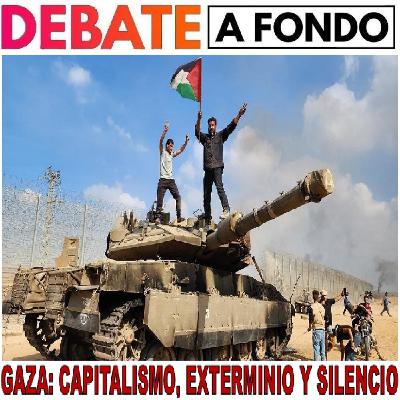 Debate A Fondo - Gaza: Capitalismo, Exterminio y Silencio