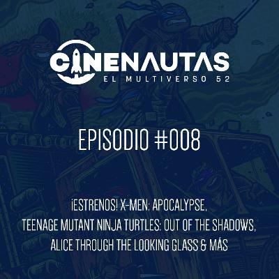 Cinenautas #008 - X-Men: Apocalypse, TMNT: Out of the Shadows y Alice Through the Looking Glass Cinenautas #008 - X-Men: Apocalypse, TMNT: Out of the Shadows y Alice Through the Looking Glass