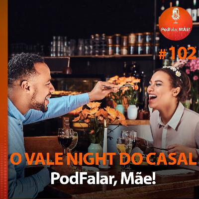 #102 O vale night do casal