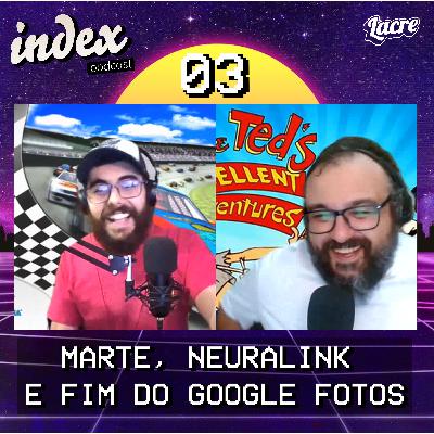 Index 03 | Conquistar Marte, Neuralink e Fim do Google Fotos Index 03 | Conquistar Marte, Neuralink e Fim do Google Fotos