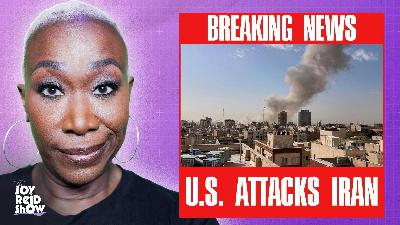 TJRS BONUS EPISODE: Breaking News: U.S. At War With Iran; Joy Breaks Down Why