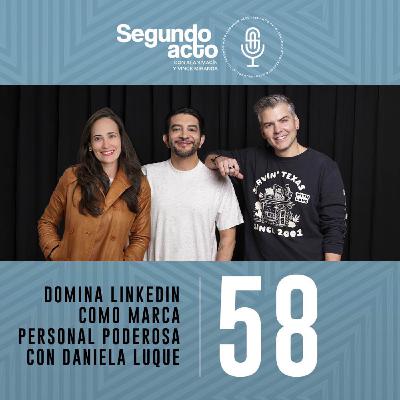 #58 - Domina LinkedIn como marca personal poderosa con Daniela Luque
