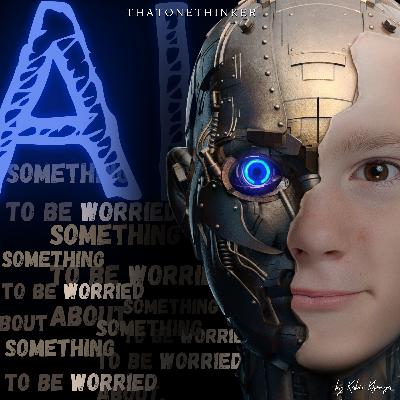 AI - Something to be WORRIED about! | Ep26 AI - Something to be WORRIED about! | Ep26