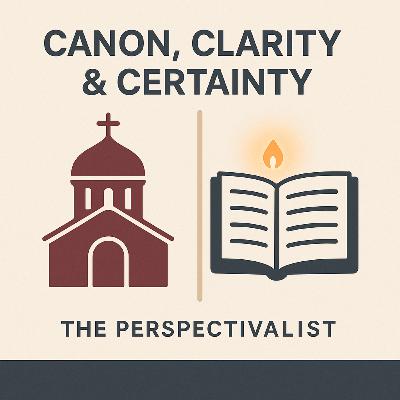 Season 6, Episode 9: Canon, Clarity, and Claims of Certainty: Protestantism vs. Orthodoxy
