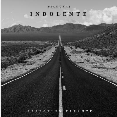 Píldora 8: Indolente Píldora 8: Indolente