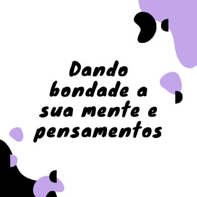 Meditação Guiada - Dando bondade a sua mente e pensamentos