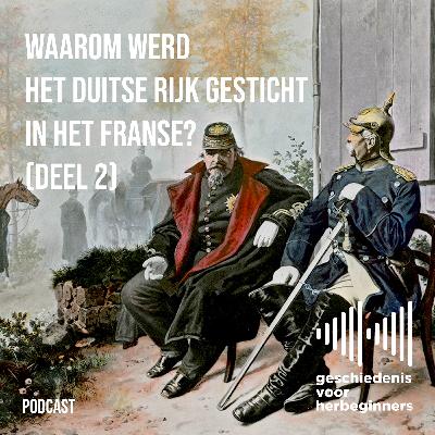 117. Waarom werd het Duitse Rijk gesticht in het Franse? - De lange 19de eeuw: deel 6b