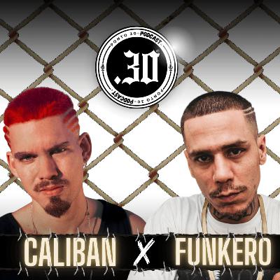 Ep#047 - Caliban x Funkero - Ponto 30 Podcast Ep#047 - Caliban x Funkero - Ponto 30 Podcast