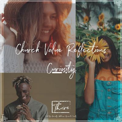 Episode 5 - Thrive Church Values Reflection (Curiosity) Episode 5 - Thrive Church Values Reflection (Curiosity)