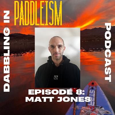 Ep. #8: Matt Jones - Endurance Paddling & Climbing Coach