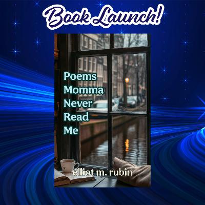Book Launch for Elliot M Rubin's latest "Poems Momma Never Read Me" Book Launch for Elliot M Rubin's latest "Poems Momma Never Read Me"