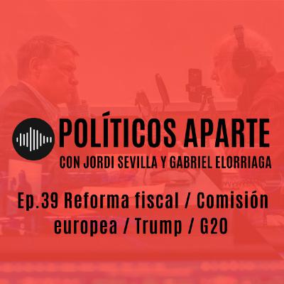 Ep.39 Reforma fiscal / Comisión europea / Trump / G20