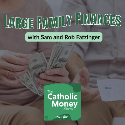 Large Family Finances (with Rob and Sam Fatzinger) Large Family Finances (with Rob and Sam Fatzinger)