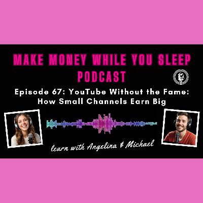 Episode 67: YouTube Without the Fame: How Small Channels Earn Big