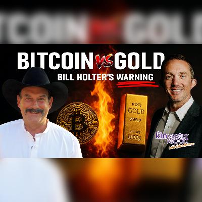 TKR047 | Bitcoin vs Gold: Bill Holterโs Warning on The Kinvestor Report TKR047 | Bitcoin vs Gold: Bill Holterโs Warning on The Kinvestor Report