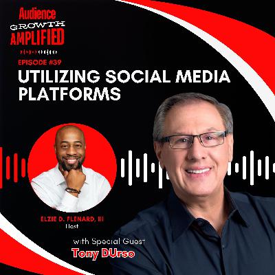 Utilizing Social Media Platforms with Tony DUrso Utilizing Social Media Platforms with Tony DUrso