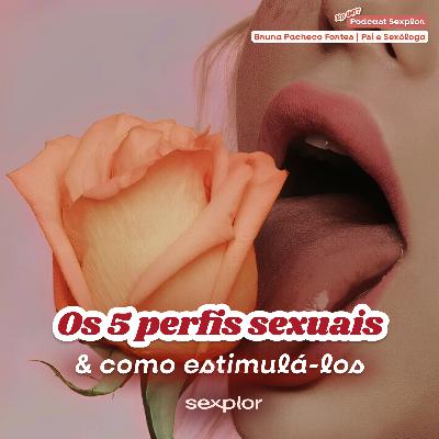 Ep7: Os 5 Perfis Sexuais e Como Estimulá-los Ep7: Os 5 Perfis Sexuais e Como Estimulá-los
