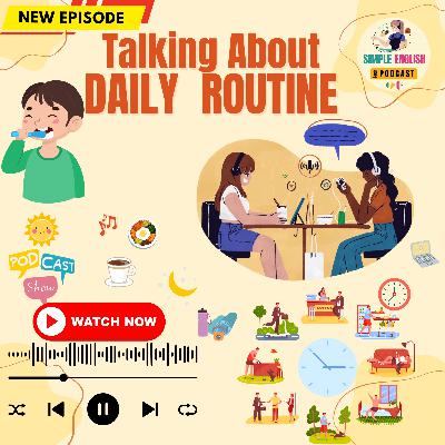 Talking About Daily Routine | A1 English | Learn to Describe Your Day | English Podcast Talking About Daily Routine | A1 English | Learn to Describe Your Day | English Podcast