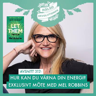 AVSNITT 312: EXKLUSIVT MÖTE MED LET THEM-GURUN MEL ROBBINS!