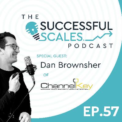 Ep 57: Building Product- and Service-Based Businesses with Dan Brownsher - CEO & Co Founder of Channel Key