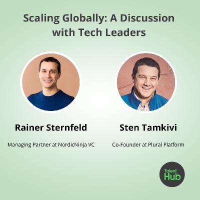Scaling Globally: A Discussion with Tech Leaders Rainer Sternfeld and Sten Tamkivi Scaling Globally: A Discussion with Tech Leaders Rainer Sternfeld and Sten Tamkivi