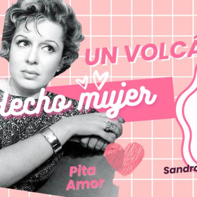 Un volcán hecho mujer. Pita Amor. Los demonios de mi cuerpo. Sandra Frid