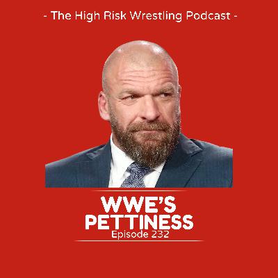 The High Risk Wrestling Podcast | ep. 232 | WWE's Pettiness