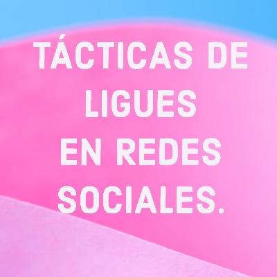TÁCTICAS DE LIGUES EN REDES SOCIALES. TÁCTICAS DE LIGUES EN REDES SOCIALES.