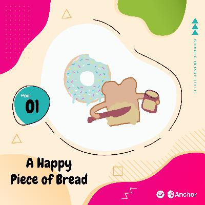 A Happy Piece of Bread A Happy Piece of Bread