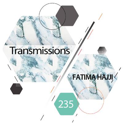 Transmissions 235 | Fatima Hajji