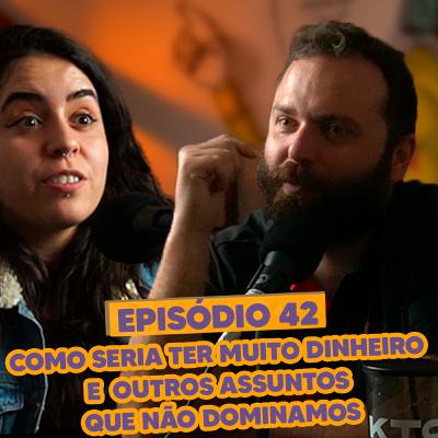 S03EP42 - Como seria ter muito dinheiro e outros assuntos que não dominamos ( Com Fernanda reis) S03EP42 - Como seria ter muito dinheiro e outros assuntos que não dominamos ( Com Fernanda reis)