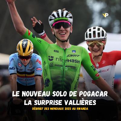 Vélo Podcast n°120 : le nouveau solo de Pogacar, la surprise Vallières, débrief des Mondiaux 2025 au Rwanda