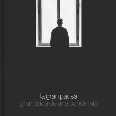José Ramón Calvo. La gran pausa: Gramática de una pandemia. Malpaso ediciones.