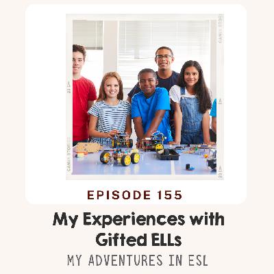 EP 155 My thoughts and experiences about Gifted ELLs