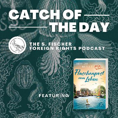 Catch of the Day Ep. 3: »Message in A Bottle from Life« by Patricia Koelle read by Charlie Wührer