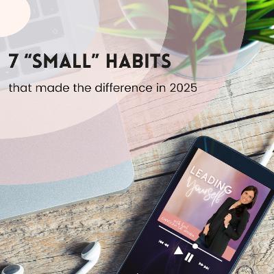 331: 7 “small” Habits that made the difference for me in 2025